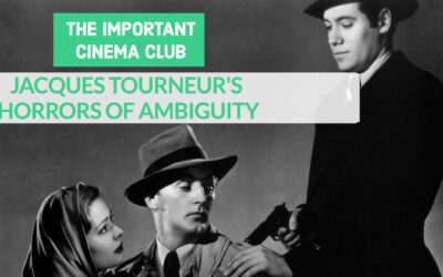 ICC #245 – JACQUES TOURNEUR’S HORRORS OF AMBIGUITY